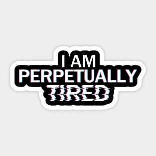 Perpetually Tired Sticker